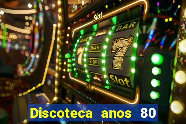 Discoteca anos 80 internacional sua musica